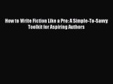 [Read book] How to Write Fiction Like a Pro: A Simple-To-Savvy Toolkit for Aspiring Authors