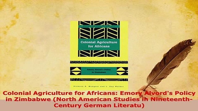 PDF Colonial Agriculture for Africans Emory Alvords Policy in Zimbabwe North American PDF Online