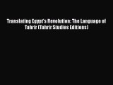 [Read book] Translating Egypt's Revolution: The Language of Tahrir (Tahrir Studies Editions)