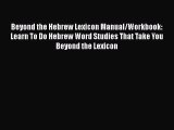 [Read book] Beyond the Hebrew Lexicon Manual/Workbook: Learn To Do Hebrew Word Studies That