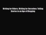 [Read book] Writing for Others Writing for Ourselves: Telling Stories in an Age of Blogging