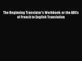 [Read book] The Beginning Translator's Workbook: or the ABCs of French to English Translation