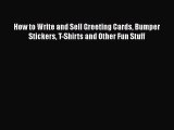 [Read book] How to Write and Sell Greeting Cards Bumper Stickers T-Shirts and Other Fun Stuff
