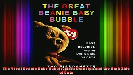 READ Ebooks FREE  The Great Beanie Baby Bubble Mass Delusion and the Dark Side of Cute Full EBook