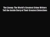 [Read book] The Lineup: The World's Greatest Crime Writers Tell the Inside Story of Their Greatest