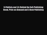 [Read book] U-Publish.com 5.0: Behind the Self-Publishing Boom Print-on-Demand and E-Book Publishing