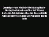 [Read book] CreateSpace and Kindle Self Publishing Matrix - Writing Nonfiction Books That Sell