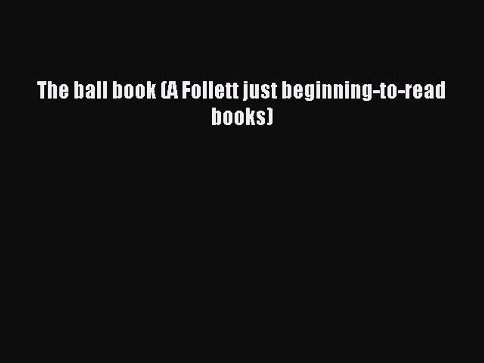 Read The ball book (A Follett just beginning-to-read books) Ebook Free