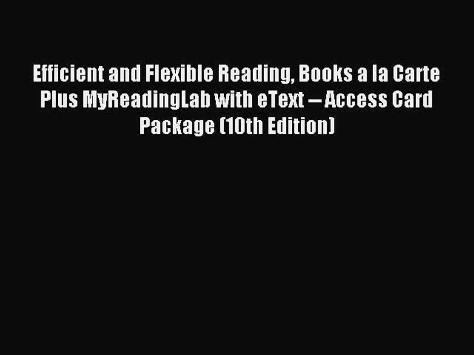 Read Efficient and Flexible Reading Books a la Carte Plus MyReadingLab with eText -- Access