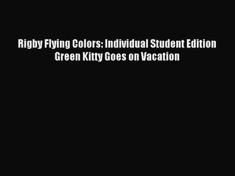 Read Rigby Flying Colors: Individual Student Edition Green Kitty Goes on Vacation PDF Online