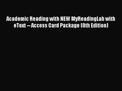 Read Academic Reading with NEW MyReadingLab with eText Access Card Package (8th Edition)