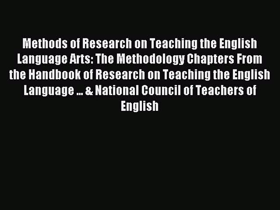 Read Methods of Research on Teaching the English Language Arts: The Methodology Chapters From