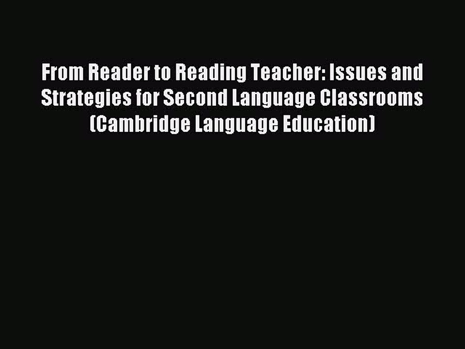 Read From Reader to Reading Teacher: Issues and Strategies for Second Language Classrooms (Cambridge