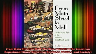 READ book  From Main Street to Mall The Rise and Fall of the American Department Store American Full EBook