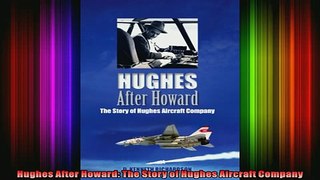 READ book  Hughes After Howard The Story of Hughes Aircraft Company Full Free