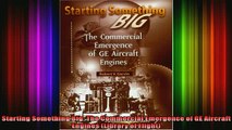 READ Ebooks FREE  Starting Something Big The Commercial Emergence of GE Aircraft Engines Library of Full EBook