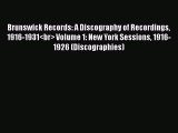 [Read book] Brunswick Records: A Discography of Recordings 1916-1931<br> Volume 1: New York