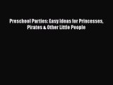 PDF Preschool Parties: Easy Ideas for Princesses Pirates & Other Little People Free Books