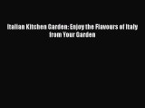 Download Italian Kitchen Garden: Enjoy the Flavours of Italy from Your Garden Free Books