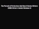 [Read book] The Pursuit of Perfection: And How It Harms Writers (WMG Writer's Guide) (Volume