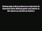 [Read book] Bibliography of African American Leadership: An Annotated Guide (Bibliographies