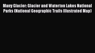 Download Many Glacier: Glacier and Waterton Lakes National Parks (National Geographic Trails