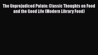 [Read book] The Unprejudiced Palate: Classic Thoughts on Food and the Good Life (Modern Library