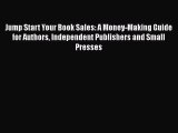 [Read book] Jump Start Your Book Sales: A Money-Making Guide for Authors Independent Publishers