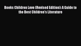 [Read book] Books Children Love (Revised Edition): A Guide to the Best Children's Literature