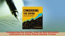 Download  Conquering the Divide How to Use Economic Indicators to Catch Stock Market Trends PDF Online