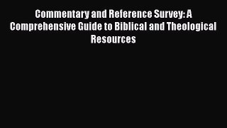 [Read book] Commentary and Reference Survey: A Comprehensive Guide to Biblical and Theological