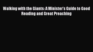 [Read book] Walking with the Giants: A Minister's Guide to Good Reading and Great Preaching