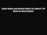 PDF Better Homes and Gardens What's for Dinner?: 110 Meals for Busy Families  Read Online