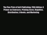 PDF The Fine Print of Self-Publishing Fifth Edition: A Primer on Contracts Printing Costs Royalties