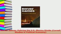 Download  Border Games Policing the USMexico Divide Cornell Studies in Political Economy Download Online