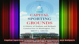 READ book  Capital Sporting Grounds A History of Stadium and Ballpark Construction in Washington Full Free