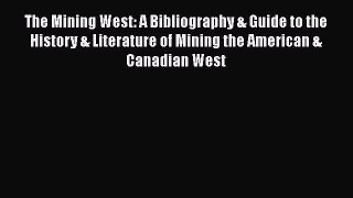 [Read book] The Mining West: A Bibliography & Guide to the History & Literature of Mining the