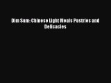 PDF Dim Sum: Chinese Light Meals Pastries and Delicacies Free Books