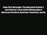 [Read book] Edgar Rice Burroughs: The Exhaustive Scholar's and Collector's Descriptive Bibliography
