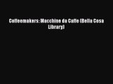 [Read book] Coffeemakers: Macchine da Caffe (Bella Cosa Library) [PDF] Full Ebook