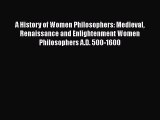 [Read book] A History of Women Philosophers: Medieval Renaissance and Enlightenment Women Philosophers