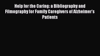 [Read book] Help for the Caring: a Bibliography and Filmography for Family Caregivers of Alzheimer's
