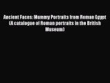 [Read book] Ancient Faces: Mummy Portraits from Roman Egypt (A catalogue of Roman portraits