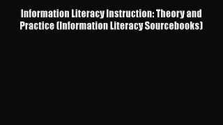 [Read book] Information Literacy Instruction: Theory and Practice (Information Literacy Sourcebooks)