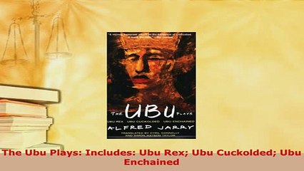 Download  The Ubu Plays Includes Ubu Rex Ubu Cuckolded Ubu Enchained Free Books