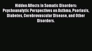 [PDF] Hidden Affects in Somatic Disorders: Psychoanalytic Perspectives on Asthma Psoriasis