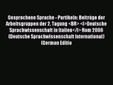 Download Gesprochene Sprache - Partikeln: Beiträge der Arbeitsgruppen der 2. Tagung <BR> <I>Deutsche