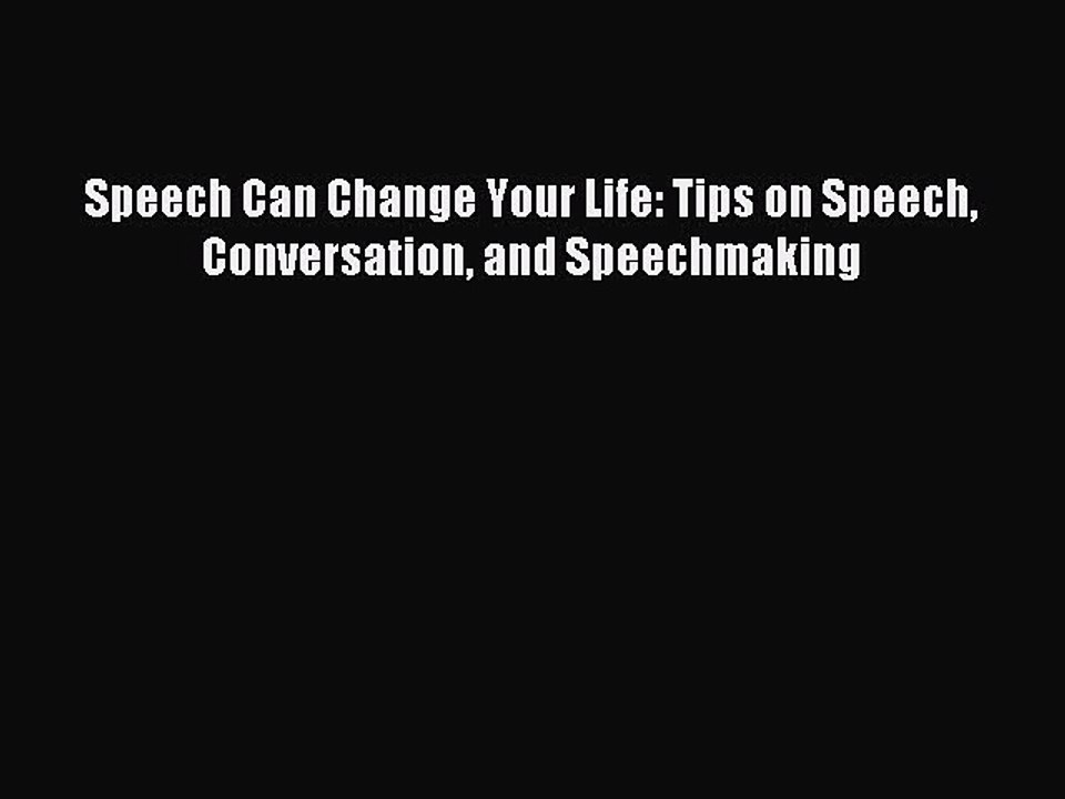 Download Speech Can Change Your Life: Tips on Speech Conversation and Speechmaking PDF Online