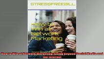 FREE PDF  How to Win at Network Marketing Going Beyond Social Media and the Internet READ ONLINE