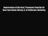 [Read book] Impressions of the East: Treasures from the Cv Starr East Asian Library U. of California
